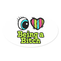 Bright Eye Heart I Love Being a Bitch Oval Sticker