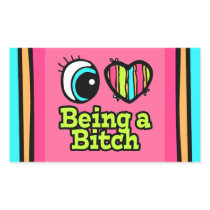 Bright Eye Heart I Love Being a Bitch Rectangle Stickers
