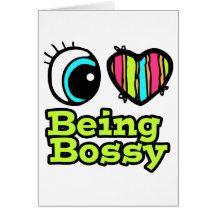 Bright Eye Heart I Love Being Bossy Card
