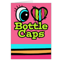 Bright Eye Heart I Love Bottle Caps Greeting Cards