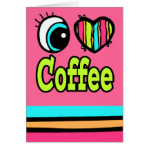 Bright Eye Heart I Love Coffee Greeting Card