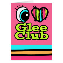 Bright Eye Heart I Love Glee Club Greeting Cards