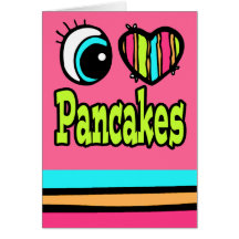 Bright Eye Heart I Love Pancakes Greeting Cards
