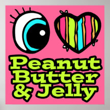 Bright Eye Heart I Love Peanut Butter and Jelly Poster