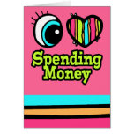 Bright Eye Heart I Love Spending Money Greeting Cards