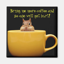 Bring me more coffee... magnet