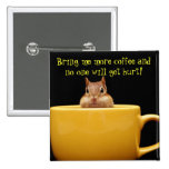 Bring me more coffee... pinback buttons