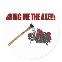 Bring Me The Axe!!! Round Sticker