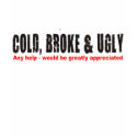 Broke cold & ugly T-Shirt