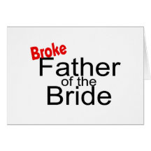 Broke Father of the Bride Greeting Cards
