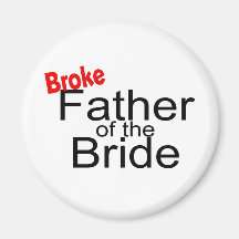 Broke Father of the Bride Magnet