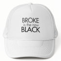 Broke is the new Black hats