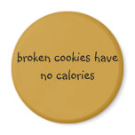 broken cookies have no calories magnets