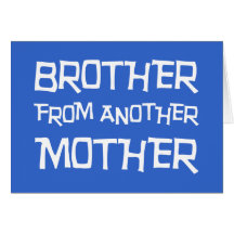 Brother From Another Mother Cards