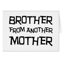 Brother From Another Mother Cards