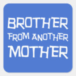 Brother From Another Mother Square Stickers