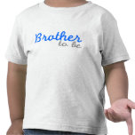 Brother To Be t-shirts