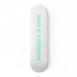brothers 4 ever skateboards