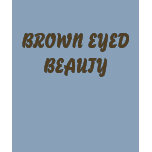 BROWN EYED BEAUTY t-shirts