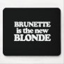 BRUNETTE IS THE NEW BLONDE (2) T-shirt Mousepad