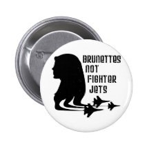 Brunettes Not Fighter Jets tshirt Pinback Button