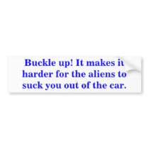 Buckle up! It makes it harder for the aliens ...