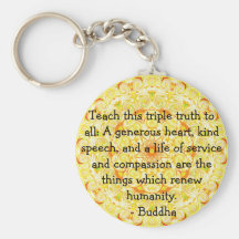 Buddha  QUOTATION - Teach this triple truth to.... Key Chain