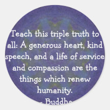 Buddha  QUOTATION - Teach this triple truth to.... Round Sticker