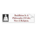 Buddhism Is A Philosophy Of Life, Not A Religion. bumper stickers