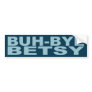 Buh-Bye Betsy Bumper sticker