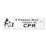 Bumper Sticker: 3 French Maids Taught Me CPR bumper stickers