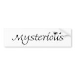 Bumper Sticker ~ Mysterious