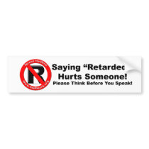Bumper Sticker - Saying Retarded Hurts Someone