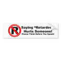 Bumper Sticker - Saying Retarded Hurts Someone bumper stickers