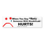 Bumper Sticker-When You Say Retard Someone Hurts bumper stickers