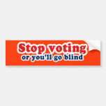 Bumpersticker - Stop voting or youll go blind Bumper Stickers