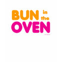 Bun in the Oven t-shirt