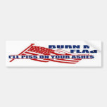 Burn my Flag I'll piss on your ashes Bumper Stickers