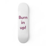 Burnin up! skateboards