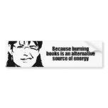 Burning books is a source of energy bumper sticker