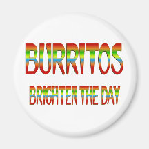 Burritos Brighten the Day Magnets