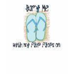 Bury Me with My Flip Flops On t-shirts