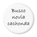Busco Novia Cachonda Refrigerator Magnets