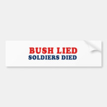 Bush lied. Soldiers died. Bumper Stickers