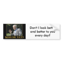 Bush - Miss me yet? Bumper Sticker