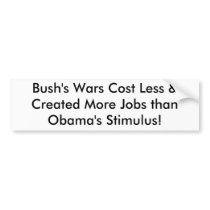 Bush's Wars Cost Less & Created More Jobs than ... Bumper Sticker