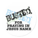 Busted for Praying in Jesus Name stickers