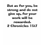 But as for you, be strong and do not give up, f... t-shirts