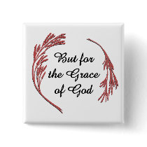 But for the Grace of God Pinback Buttons