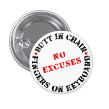 Butt In Chair Fingers On Keyboard NO EXCUSES Pinback Button